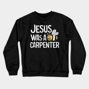 Jesus was a carpenter funny jesus shirt Crewneck Sweatshirt